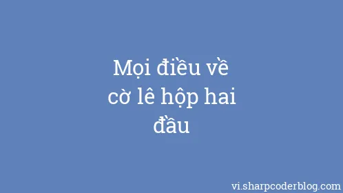 Mọi điều về cờ lê hộp hai đầu - Thumbnail