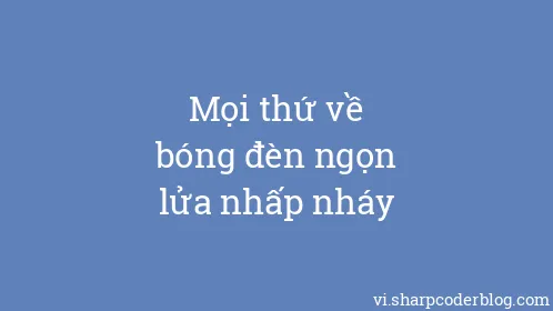 Mọi thứ về bóng đèn ngọn lửa nhấp nháy - Thumbnail