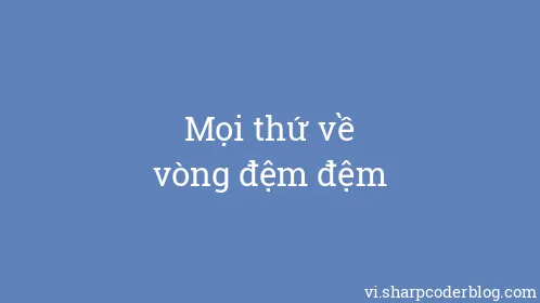 Mọi thứ về vòng đệm đệm - Thumbnail