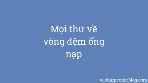 Mọi thứ về vòng đệm ống nạp - Thumbnail