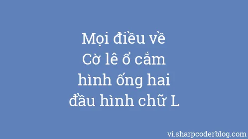 Mọi điều về Cờ lê ổ cắm hình ống hai đầu hình chữ L - Thumbnail