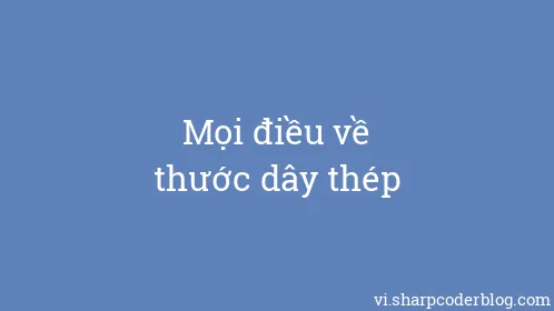 Mọi điều về thước dây thép - Thumbnail