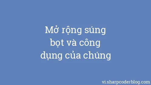 Mở rộng súng bọt và công dụng của chúng - Thumbnail
