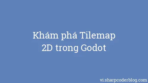 Khám phá Tilemap 2D trong Godot - Thumbnail