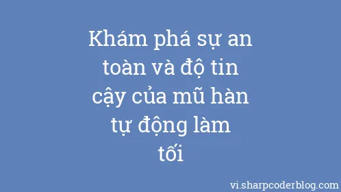 Khám phá sự an toàn và độ tin cậy của mũ hàn tự động làm tối - Thumbnail