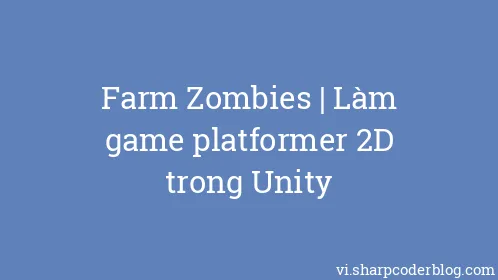 Farm Zombies | Làm game platformer 2D trong Unity - Thumbnail