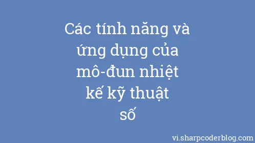 Các tính năng và ứng dụng của mô-đun nhiệt kế kỹ thuật số - Thumbnail