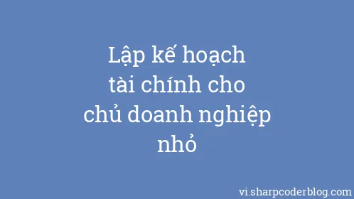 Lập kế hoạch tài chính cho chủ doanh nghiệp nhỏ - Thumbnail