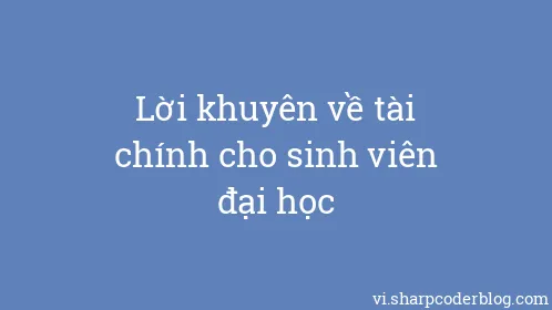 Lời khuyên về tài chính cho sinh viên đại học - Thumbnail