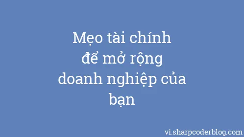 Mẹo tài chính để mở rộng doanh nghiệp của bạn - Thumbnail