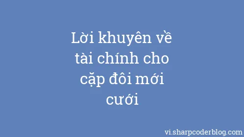 Lời khuyên về tài chính cho cặp đôi mới cưới - Thumbnail