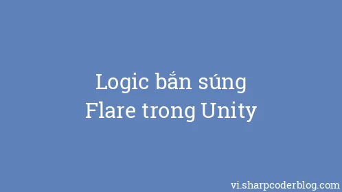 Logic bắn súng Flare trong Unity - Thumbnail