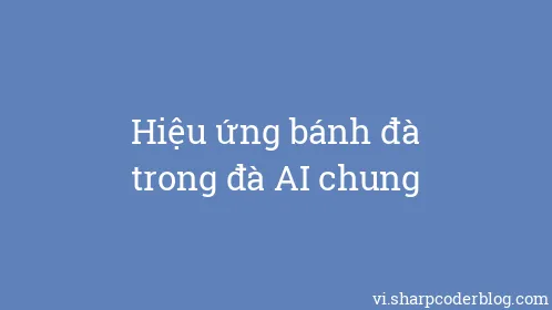 Hiệu ứng bánh đà trong đà AI chung - Thumbnail