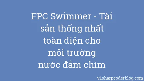 FPC Swimmer - Tài sản thống nhất toàn diện cho môi trường nước đắm chìm - Thumbnail