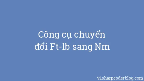 Công cụ chuyển đổi Ft-lb sang Nm - Thumbnail