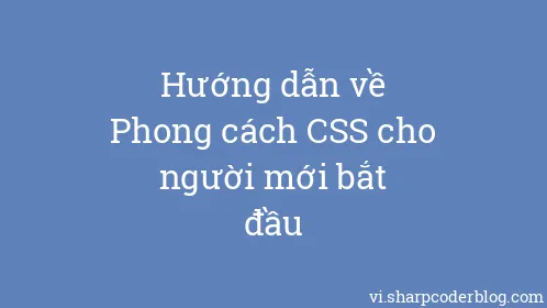 Hướng dẫn về Phong cách CSS cho người mới bắt đầu - Thumbnail