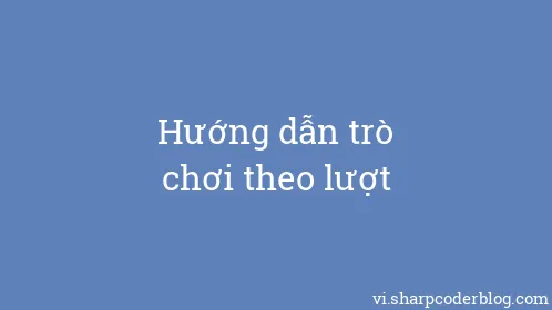 Hướng dẫn trò chơi theo lượt - Thumbnail