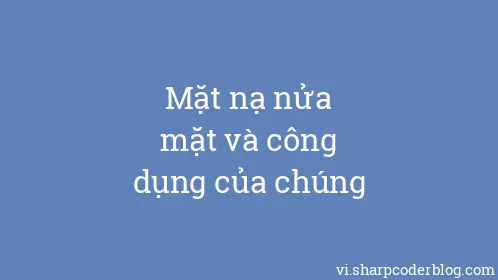 Mặt nạ nửa mặt và công dụng của chúng - Thumbnail
