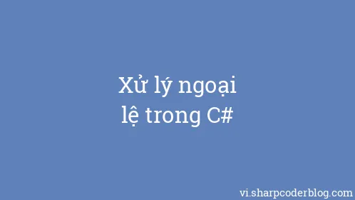 Xử lý ngoại lệ trong C# - Thumbnail