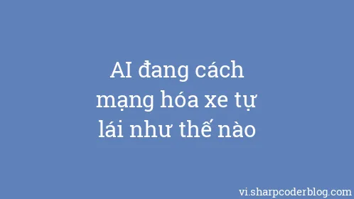 AI đang cách mạng hóa xe tự lái như thế nào - Thumbnail