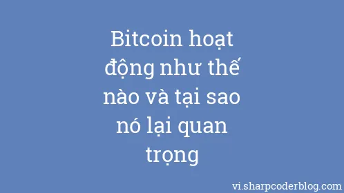 Bitcoin hoạt động như thế nào và tại sao nó lại quan trọng - Thumbnail