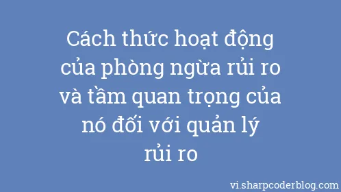 Cách thức hoạt động của phòng ngừa rủi ro và tầm quan trọng của nó đối với quản lý rủi ro - Thumbnail