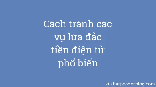 Cách tránh các vụ lừa đảo tiền điện tử phổ biến - Thumbnail