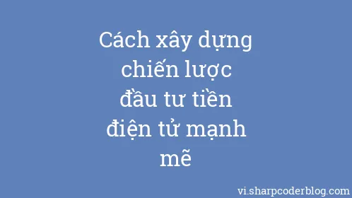 Cách xây dựng chiến lược đầu tư tiền điện tử mạnh mẽ - Thumbnail