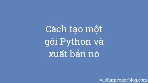 Cách tạo một gói Python và xuất bản nó - Thumbnail