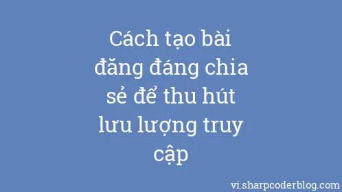 Cách tạo bài đăng đáng chia sẻ để thu hút lưu lượng truy cập - Thumbnail