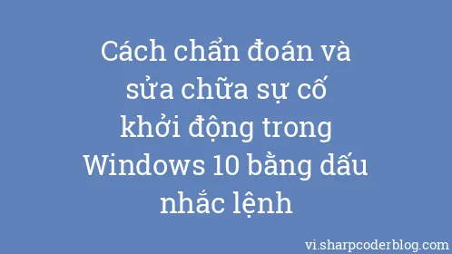 Cách chẩn đoán và sửa chữa sự cố khởi động trong Windows 10 bằng dấu nhắc lệnh - Thumbnail