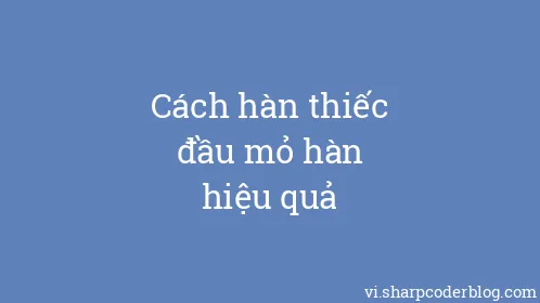Cách hàn thiếc đầu mỏ hàn hiệu quả - Thumbnail