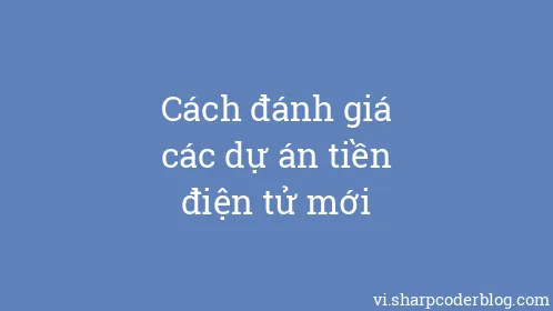 Cách đánh giá các dự án tiền điện tử mới - Thumbnail