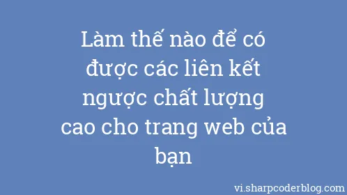 Làm thế nào để có được các liên kết ngược chất lượng cao cho trang web của bạn - Thumbnail