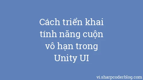 Cách triển khai tính năng cuộn vô hạn trong Unity UI - Thumbnail