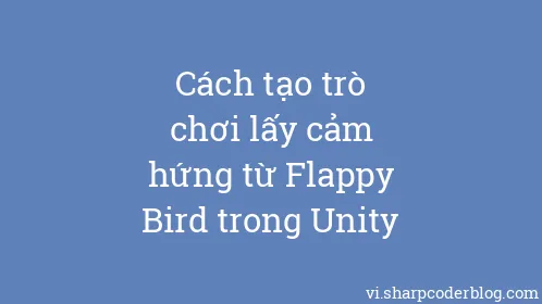 Cách tạo trò chơi lấy cảm hứng từ Flappy Bird trong Unity - Thumbnail