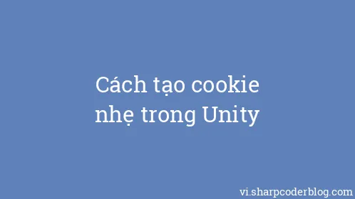 Cách tạo cookie nhẹ trong Unity - Thumbnail