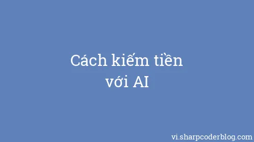 Cách kiếm tiền với AI - Thumbnail