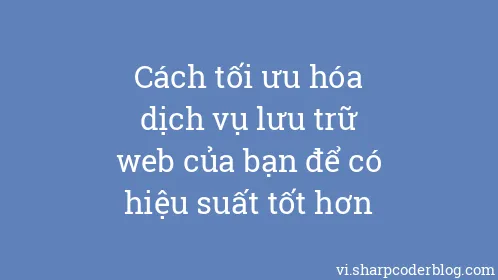 Cách tối ưu hóa dịch vụ lưu trữ web của bạn để có hiệu suất tốt hơn - Thumbnail