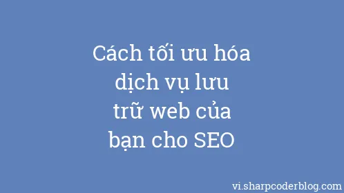 Cách tối ưu hóa dịch vụ lưu trữ web của bạn cho SEO - Thumbnail
