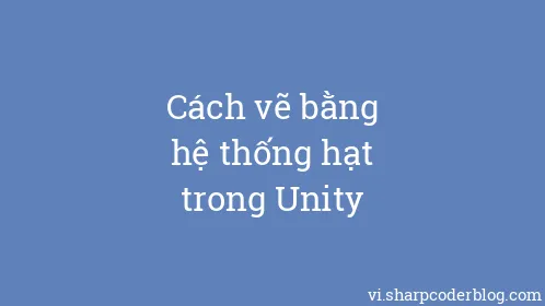 Cách vẽ bằng hệ thống hạt trong Unity - Thumbnail