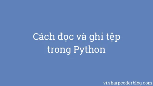Cách đọc và ghi tệp trong Python - Thumbnail