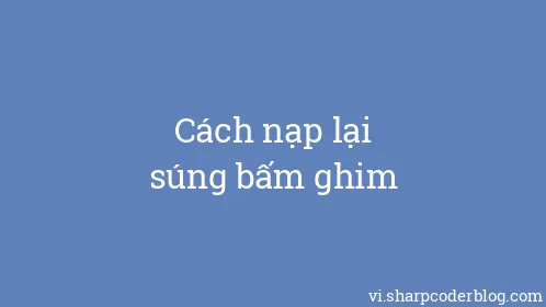 Cách nạp lại súng bấm ghim - Thumbnail