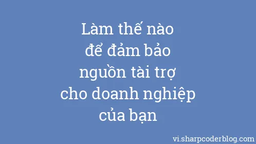 Làm thế nào để đảm bảo nguồn tài trợ cho doanh nghiệp của bạn - Thumbnail