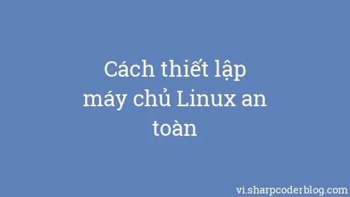 Cách thiết lập máy chủ Linux an toàn - Thumbnail