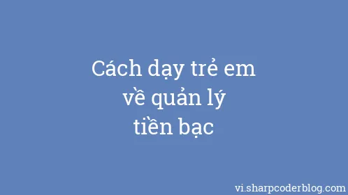 Cách dạy trẻ em về quản lý tiền bạc - Thumbnail