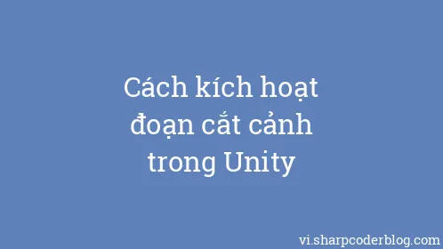 Cách kích hoạt đoạn cắt cảnh trong Unity - Thumbnail