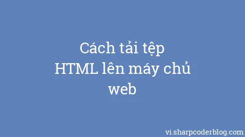 Cách tải tệp HTML lên máy chủ web - Thumbnail