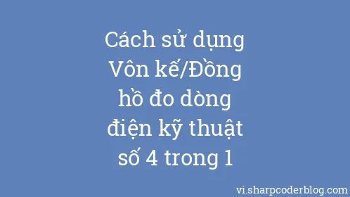 Cách sử dụng Vôn kế/Đồng hồ đo dòng điện kỹ thuật số 4 trong 1 - Thumbnail