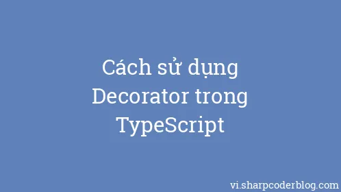 Cách sử dụng Decorator trong TypeScript - Thumbnail